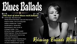 Blues Ballads - Best Compilation of Blues Ballads - The Best Of Slow Blues Rock Ballads
