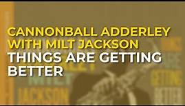 Cannonball Adderley with Milt Jackson - Things Are Getting Better (Official Audio)