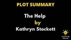 Plot Summary Of The Help By Kathryn Stockett. - The Help By Kathryn Stockett | Book Summary