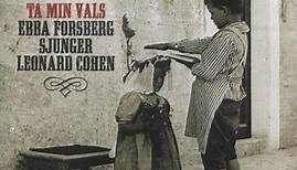 Ebba Forsberg - Ta Min Vals (Ebba Forsberg Sjunger Leonard Cohen)