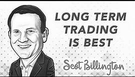 Why a Long Term Trading System is Best | with Scot Billington