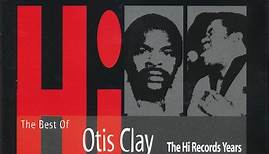 Otis Clay - The Best Of Otis Clay - The Hi Records Years