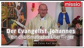 Der Evangelist Johannes - Ein charismatischer Überflieger | Pater Karl Wallner | Predigt 27.12.2023