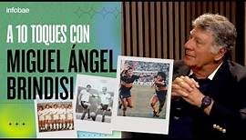 A 10 toques con Miguel Ángel Brindisi