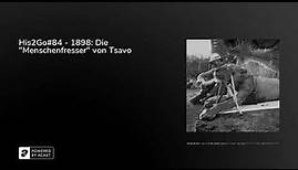 His2Go#84 - 1898: Die "Menschenfresser" von Tsavo