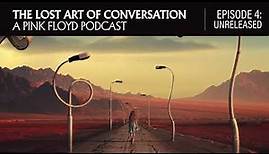 The Lost Art of Conversation: A Pink Floyd Podcast (Episode 4: Unreleased)