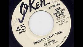 Ted Taylor - Somebody's Always Trying.