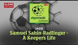 abgestaubt | Samuel Sahin-Radlinger - A Keeper´s Life (#09)