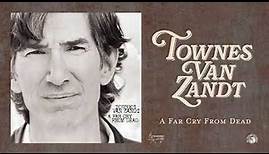 Townes Van Zandt - A Far Cry From Dead (Official Full Album Stream)