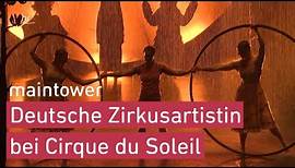 Cirque du Soleil in Frankfurt mit deutscher Artistin | maintower