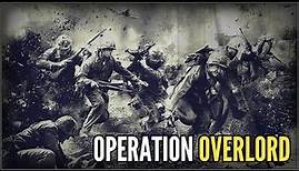 The Greatest Military Operation in History - Operation Overlord: (D-DAY) Normandy