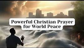 Powerful Christian Prayer for World Peace in 2024 - Daily Prayers