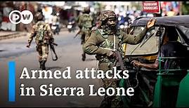 What are the attackers' aims and how do they affect Sierra Leone’s political stability? | DW News