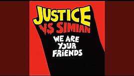 We Are Your Friends (Justice Vs Simian)