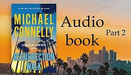 Michael Connelly: Resurrection Walk , A Lincoln Lawyer Novel, Audio Book Part 2 .