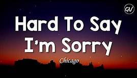 Chicago - Hard To Say I'm Sorry [Lyrics]