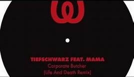 Tiefschwarz - Corporate Butcher feat. Mama (Life And Death Remix)