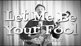 Let Me Be Your Fool by Nate Richert