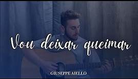 Vou Deixar Queimar - Giuseppe Aiello (Cover Italiano)