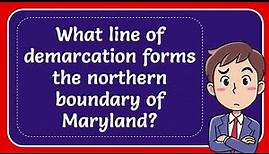 What line of demarcation forms the northern boundary of Maryland?