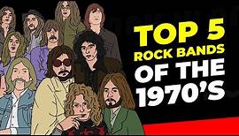 Top 5 Rock Bands Of The 1970's