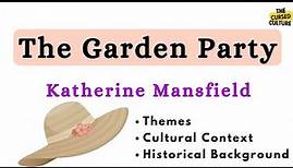 THE GARDEN PARTY by KATHERINE MANSFIELD Explained |Themes |Symbols |Cultural & Historical Background