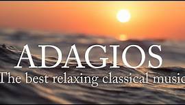 Adagios: Best Relaxing Classical Music