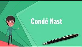 What is Condé Nast? Explain Condé Nast, Define Condé Nast, Meaning of Condé Nast
