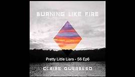 "Burning Like Fire" by Claire Guerreso (feat. on ABC's Pretty Little Liars - Season 6x6) [OFFICIAL]