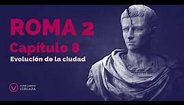 8. Roma Eterna - La Ciudad: Historia y Evolución de la ciudad