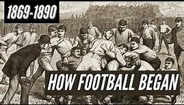 1869 to 1890: How American Football Became (The Game You Love Today) - College Football History