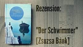 REZENSION: "Der Schwimmer" [Zsuzsa Bánk].