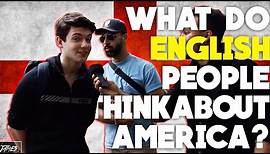 WHAT do ENGLISH people think about AMERICA?