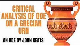 Critical Analysis of Ode on a Grecian Urn | An Ode by John Keats