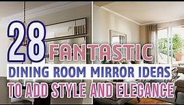 28 Fantastic Dining Room Mirror Ideas To Add Style and Elegance