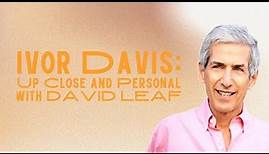 Ivor Davis: Up Close and Personal with David Leaf