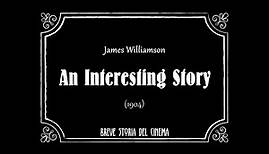 An Interesting Story (1905) James Williamson