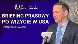 Radosław Sikorski - Briefing prasowy po wizycie w USA 27.02.2024