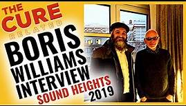 BORIS WILLIAMS Interview ~ Sound Heights Records Podcast ~ 2019 ~ The Cure Related