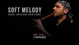 Soft Melody | John Kaizan Neptune | Song and Lyrics