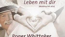 Roger Whittaker - Leben mit dir (Wedding Edit 2K21), only Promo - Für die Hochzeits -/Brautpaare