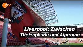 FC Liverpool: Eine Stadt bangt um ihre Meisterschaft - die Doku | SPORTreportage – ZDF