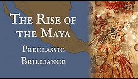 The Rise of the Maya: Preclassic Brilliance