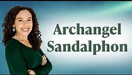 Archangel Sandalphon: Who he is and how he's here to help you