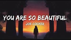 You Are So Beautiful - Joe Cocker (Lyrics) "you are so beautiful to me can't you see"