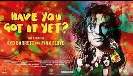 Have You Got It Yet? The Story of Syd Barrett and Pink Floyd | OFFICIAL TRAILER