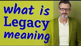 Legacy | Meaning of legacy