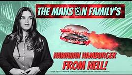 The Manson Family's HAWAIIAN HAMBURGER FROM HELL