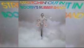 Bootsy Collins - Stretchin' Out (In A Rubber Band)