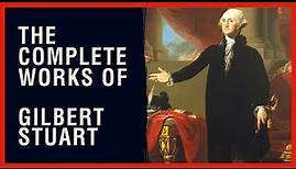 The Complete Works of Gilbert Stuart